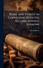Rome and Turkey in Connexion With the Second Advent, Sermons