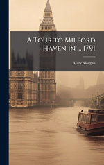 A Tour to Milford Haven in ... 1791