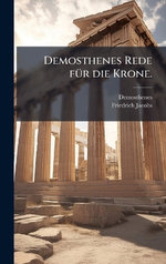 Demosthenes Rede fA1/4r die Krone.