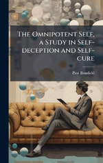 The Omnipotent Self, a Study in Self-deception and Self-cure