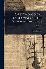 An Etymological Dictionary of the Scottish Language