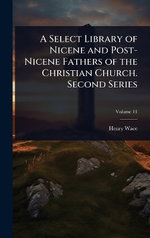 A Select Library of Nicene and Post-Nicene Fathers of the Christian Church. Second Series