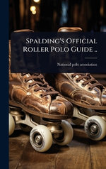 Spalding's Official Roller Polo Guide .. Spalding's Official Roller Polo Guide ..