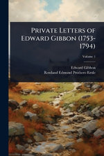 Private Letters of Edward Gibbon (1753-1794)