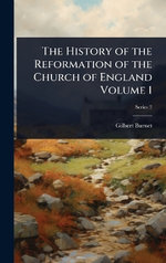 The History of the Reformation of the Church of England Volume 1