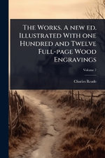 The Works. A new ed. Illustrated With one Hundred and Twelve Full-page Wood Engravings