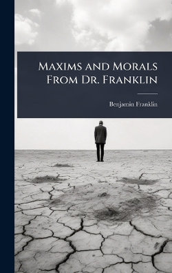 Maxims and Morals From Dr. Franklin
