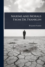 Maxims and Morals From Dr. Franklin