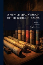 A new Literal Version of the Book of Psalms