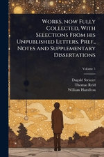 Works, now Fully Collected, With Selections From his Unpublished Letters. Pref., Notes and Supplementary Dissertations