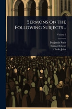 Sermons on the Following Subjects ..