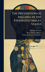 The Prevention of Malaria in the Federated Malay States