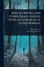 Religio Medici and Other Essays. Edited, With an Introd. by D. Lloyd Roberts