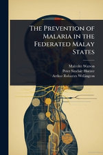 The Prevention of Malaria in the Federated Malay States