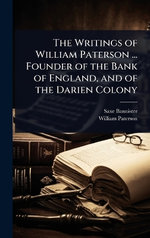 The Writings of William Paterson ... Founder of the Bank of England, and of the Darien Colony