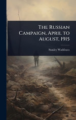 The Russian Campaign, April to August, 1915