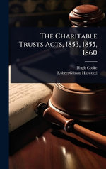 The Charitable Trusts Acts, 1853, 1855, 1860