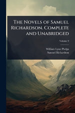 The Novels of Samuel Richardson. Complete and Unabridged