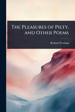 The Pleasures of Piety, and Other Poems