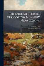 The English Register of Godstow Nunnery, Near Oxford
