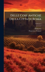 Delle Cose Antiche Della Citta'di Roma