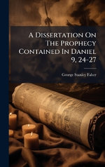 A Dissertation On The Prophecy Contained In Daniel 9, 24-27