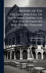 History Of The Decline And Fall Of The Roman Empire For The Use Of Families And Young Persons