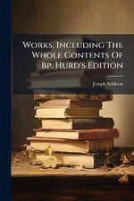 Works, Including The Whole Contents Of Bp. Hurd's Edition