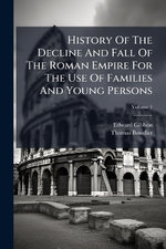 History Of The Decline And Fall Of The Roman Empire For The Use Of Families And Young Persons