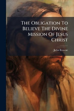 The Obligation To Believe The Divine Mission Of Jesus Christ