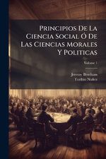 Principios De La Ciencia Social A" De Las Ciencias Morales Y Politicas