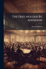 The Free-holder By Addisson