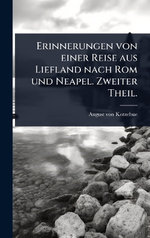 Erinnerungen von einer Reise aus Liefland nach Rom und Neapel. Zweiter Theil.