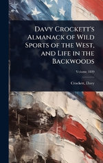 Davy Crockett's Almanack of Wild Sports of the West, and Life in the Backwoods