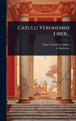 Catulli Veronensis Liber...