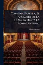 Comedia Famosa, El Asombro De La Francia Hasta La Romarantina...