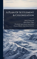 A Plan Of Settlement & Colonization