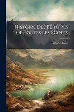 Histoire Des Peintres De Toutes Les Acoles