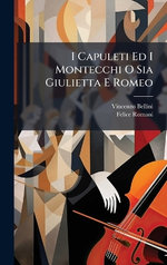 I Capuleti Ed I Montecchi O Sia Giulietta E Romeo