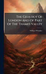 The Geology Of London And Of Part Of The Thames Valley