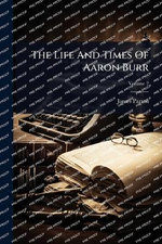 The Life And Times Of Aaron Burr