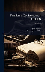 The Life Of Samuel J. Tilden