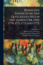 Reisen zur Entdeckung der Quellen des Nils in den Jahren 1768, 1769, 1770, 1771, 1772 und 1773.