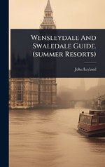 Wensleydale And Swaledale Guide. (summer Resorts)
