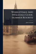 Wensleydale And Swaledale Guide. (summer Resorts)