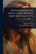 DA(c)votions Envers JA(c)sus-christ Dans Le Saint Sacrement De L'autel ...