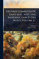 Oeuvres Completes De Saint-just, Avec Une Introduction Et Des Notes, Volume 2...