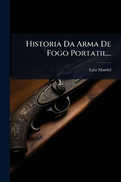Historia Da Arma De Fogo Portatil...