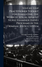Step-by-Step Practitioner Toolkit for Evaluating the Work of Sexual Assault Nurse Examiner (SANE) Programs in the Criminal Justice System