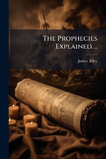 The Prophecies Explained. ..